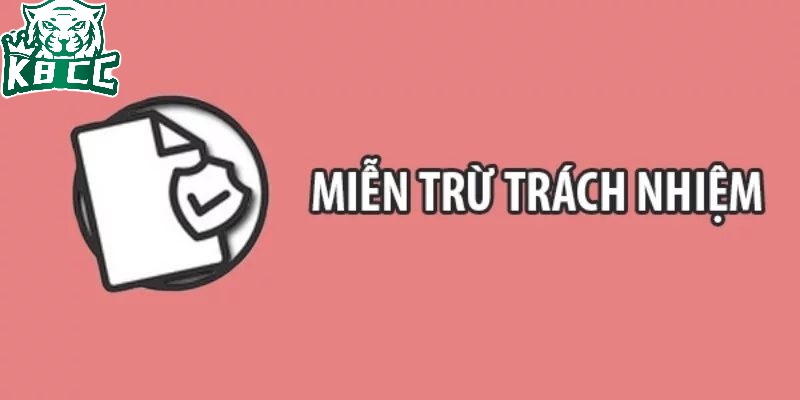 Miễn trừ trách nhiệm K8CC - Quy định cam kết quyền lợi đôi bên