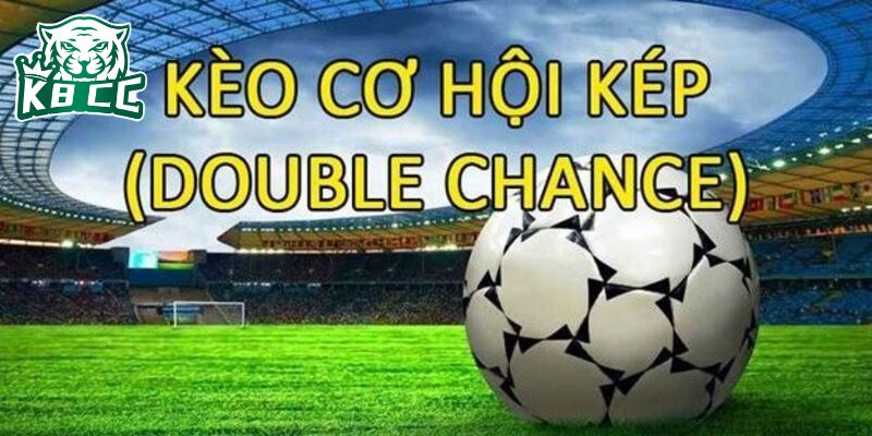 Kèo cơ hội kép chỉ xuất hiện trong một số trận đấu
